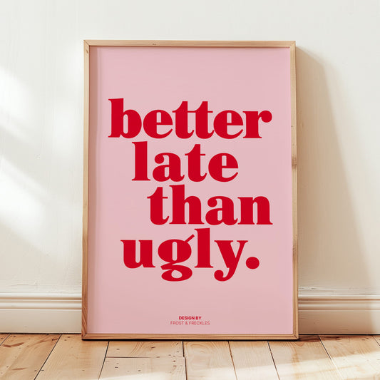 Moderner Make Up Tisch oder Badezimmer Print mit dem Spruch Better Late Than Ugly in Pink Rosa.