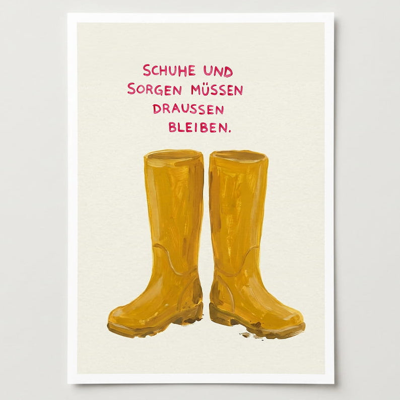 Künatler Kunstdruck mit dem Spruch "Schuhe und Sorgen müssen draußen bleiben" und einer feinen Illustration von Gummistiefeln.